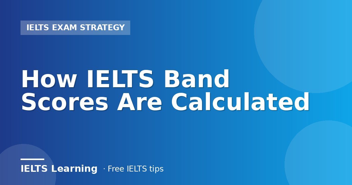 How IELTS Band Scores Are Calculated