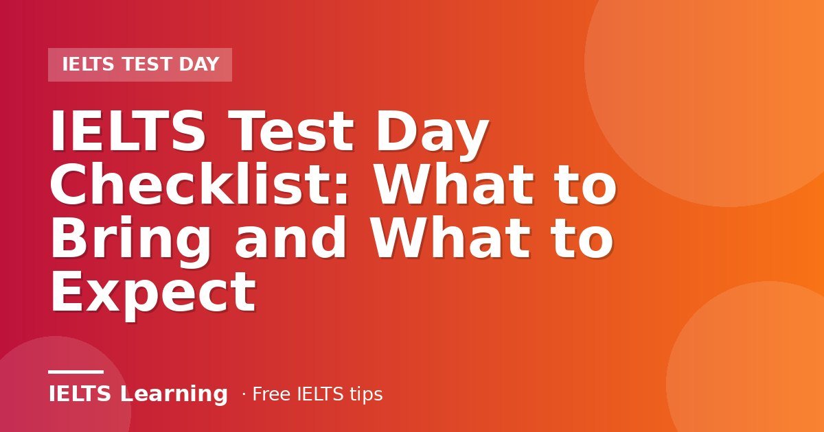 IELTS Test Day Checklist: What to Bring and What to Expect