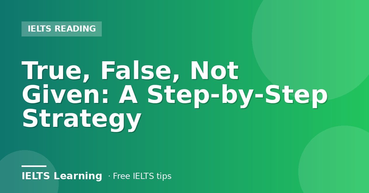True, False, Not Given: A Step-by-Step Strategy